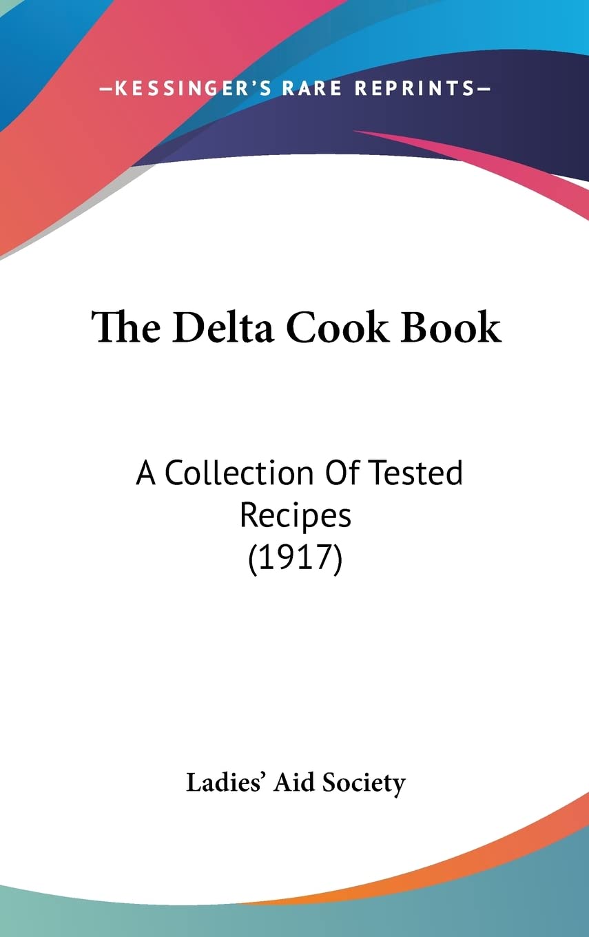 The Delta Cook Book: A Collection of Tested Recipes (1917) Contemporary literature