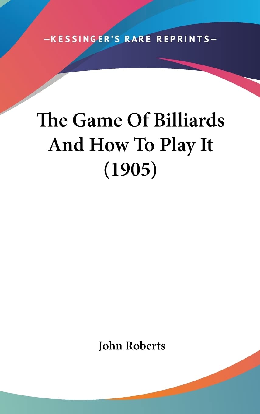 The Game Of Billiards And How To Play It (1905) Contemporary literature