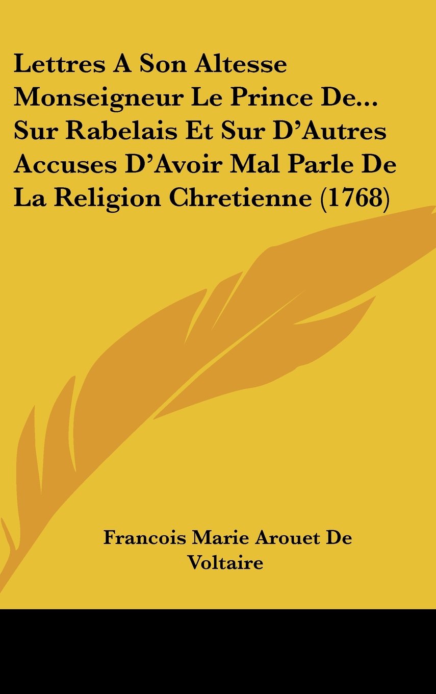 Lettres A Son Altesse Monseigneur Le Prince De... Sur Rabelais Et Sur D'Autres Accuses D'Avoir Mal Parle De La Religion Chretienne (1768) Contemporary literature