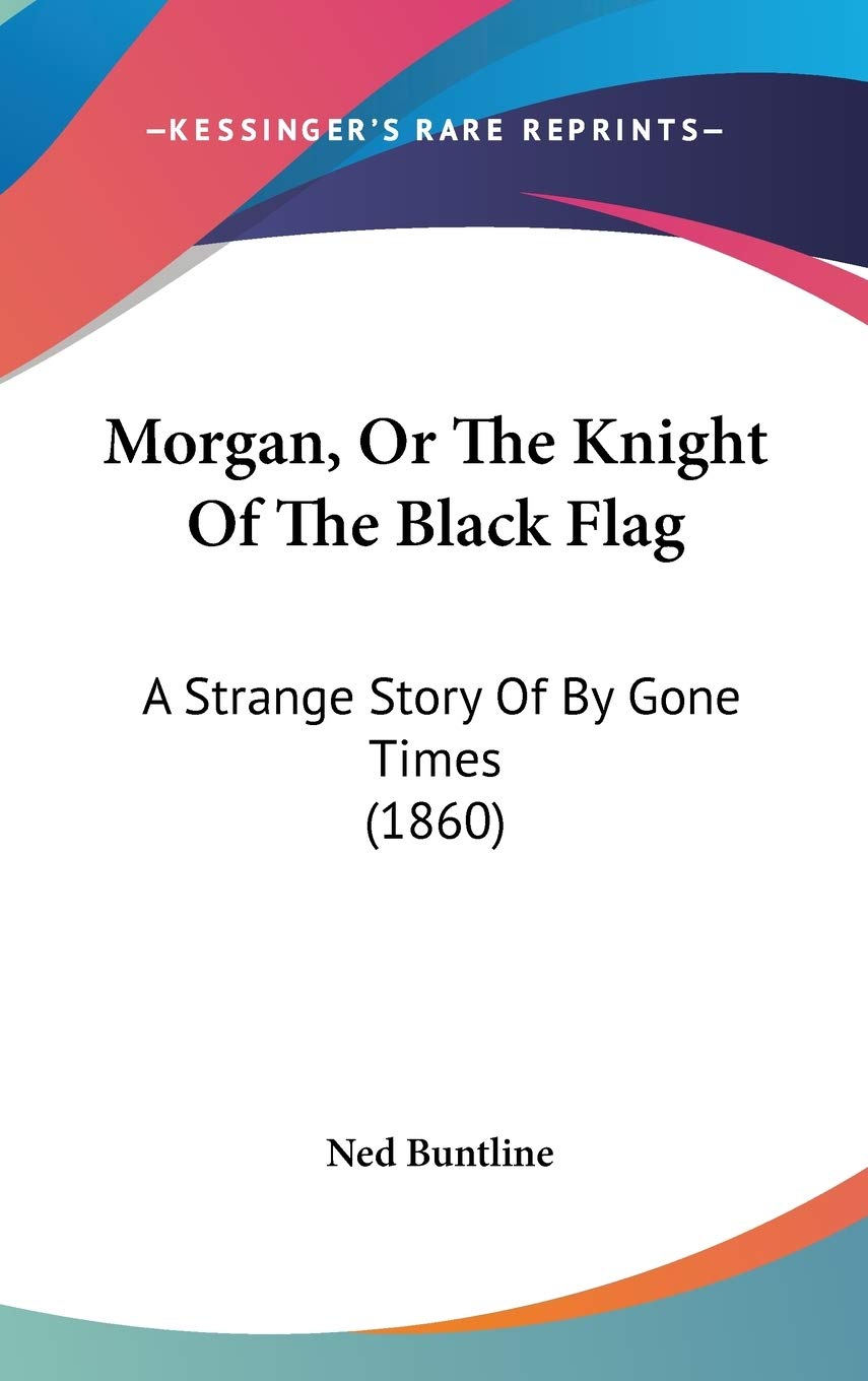 Morgan, Or The Knight Of The Black Flag: A Strange Story Of By Gone Times (1860) Memories