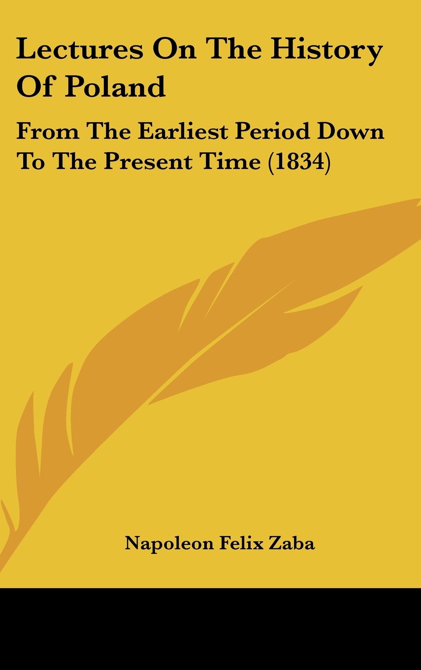 Lectures On The History Of Poland: From The Earliest Period Down To The Present Time (1834) Politics & History