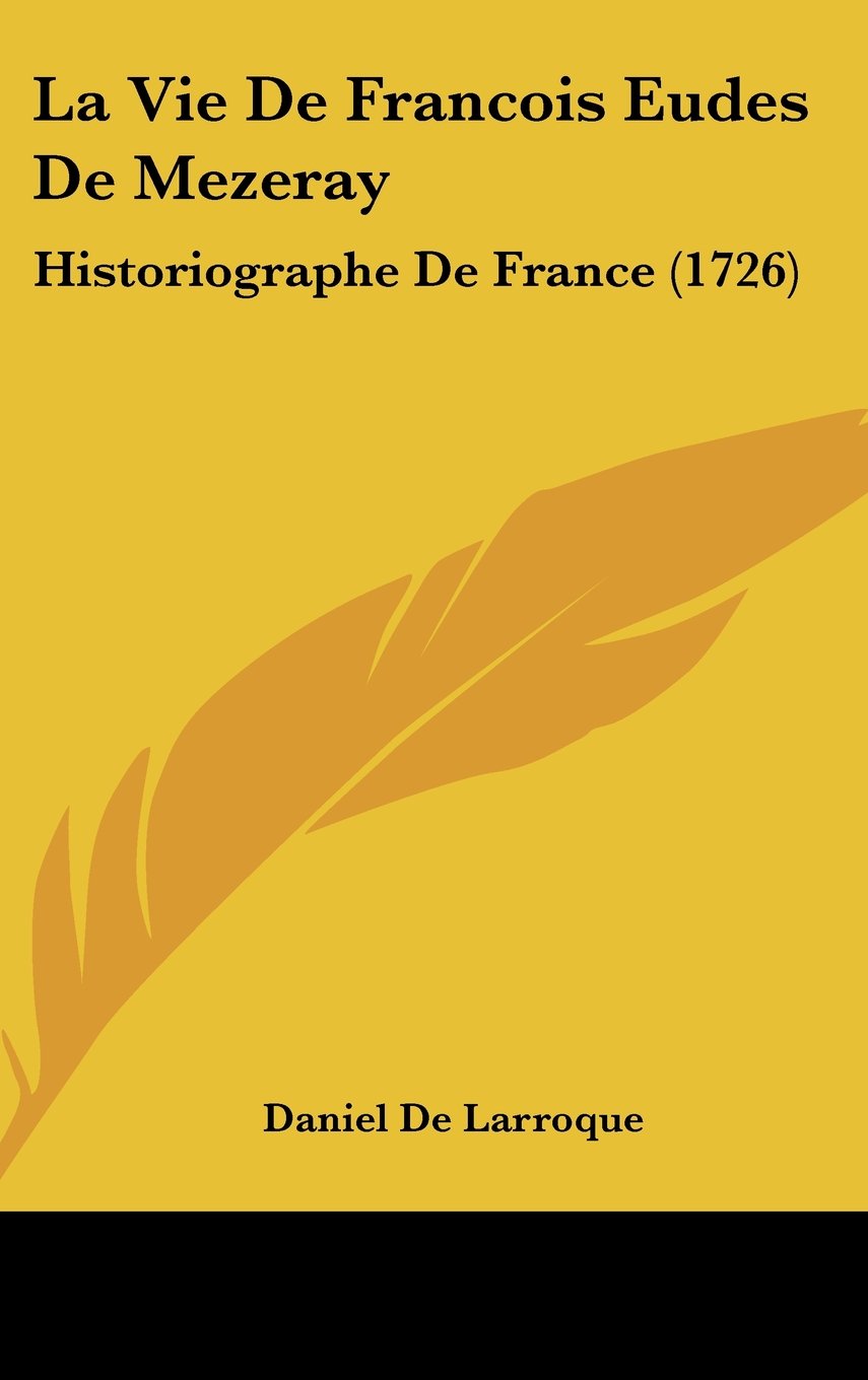 La Vie De Francois Eudes De Mezeray: Historiographe De France (1726) Contemporary literature
