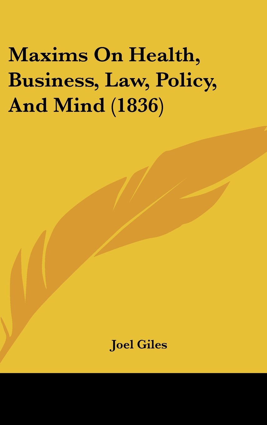 Maxims On Health, Business, Law, Policy, And Mind (1836) Contemporary literature