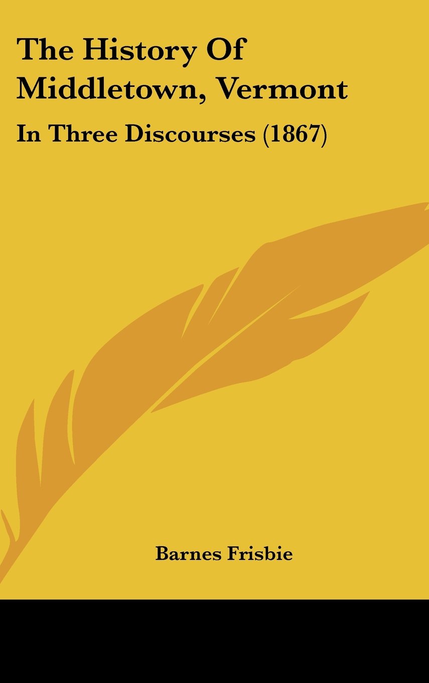The History Of Middletown, Vermont: In Three Discourses (1867) Politics & History