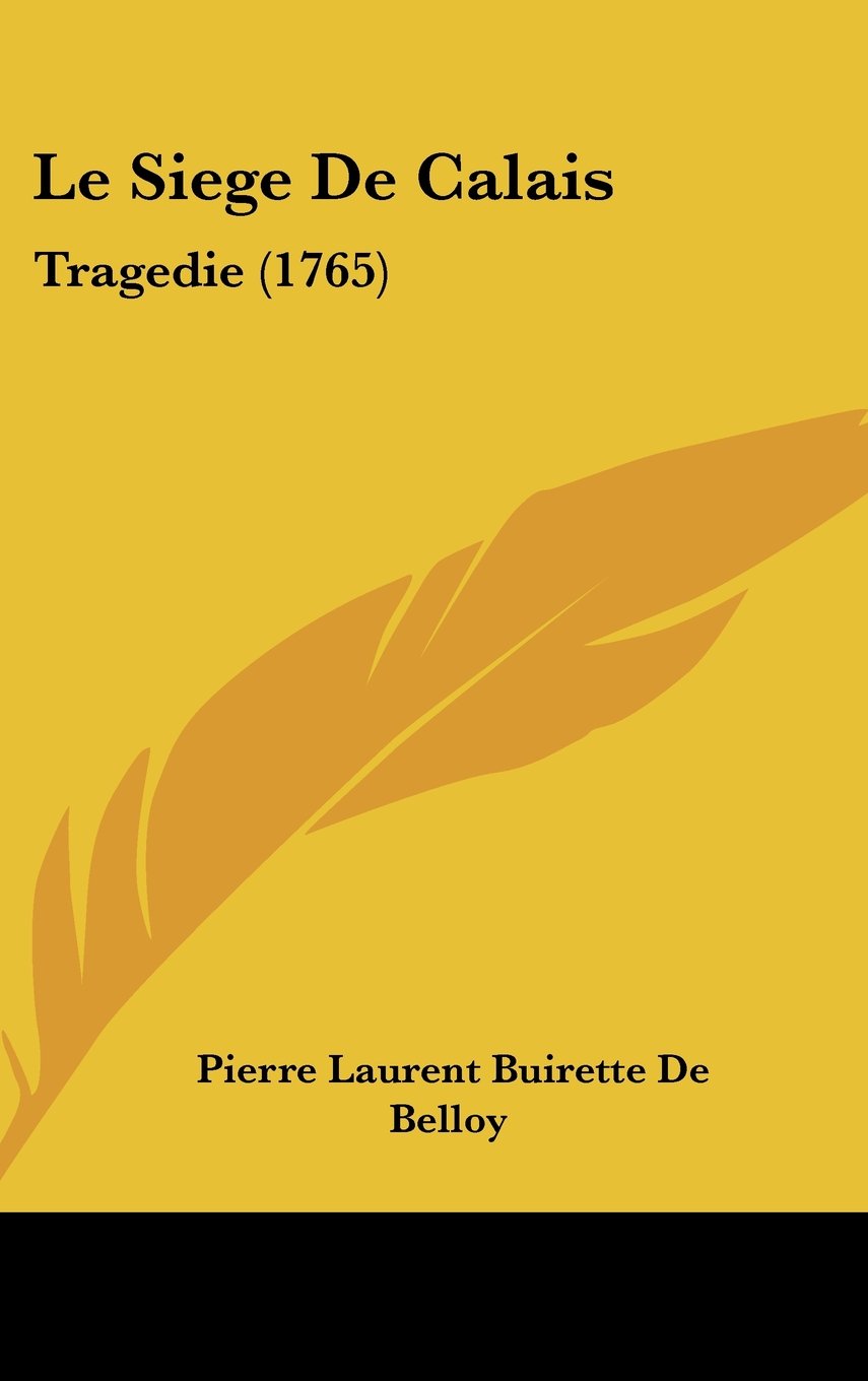 Le Siege De Calais: Tragedie (1765) Contemporary literature