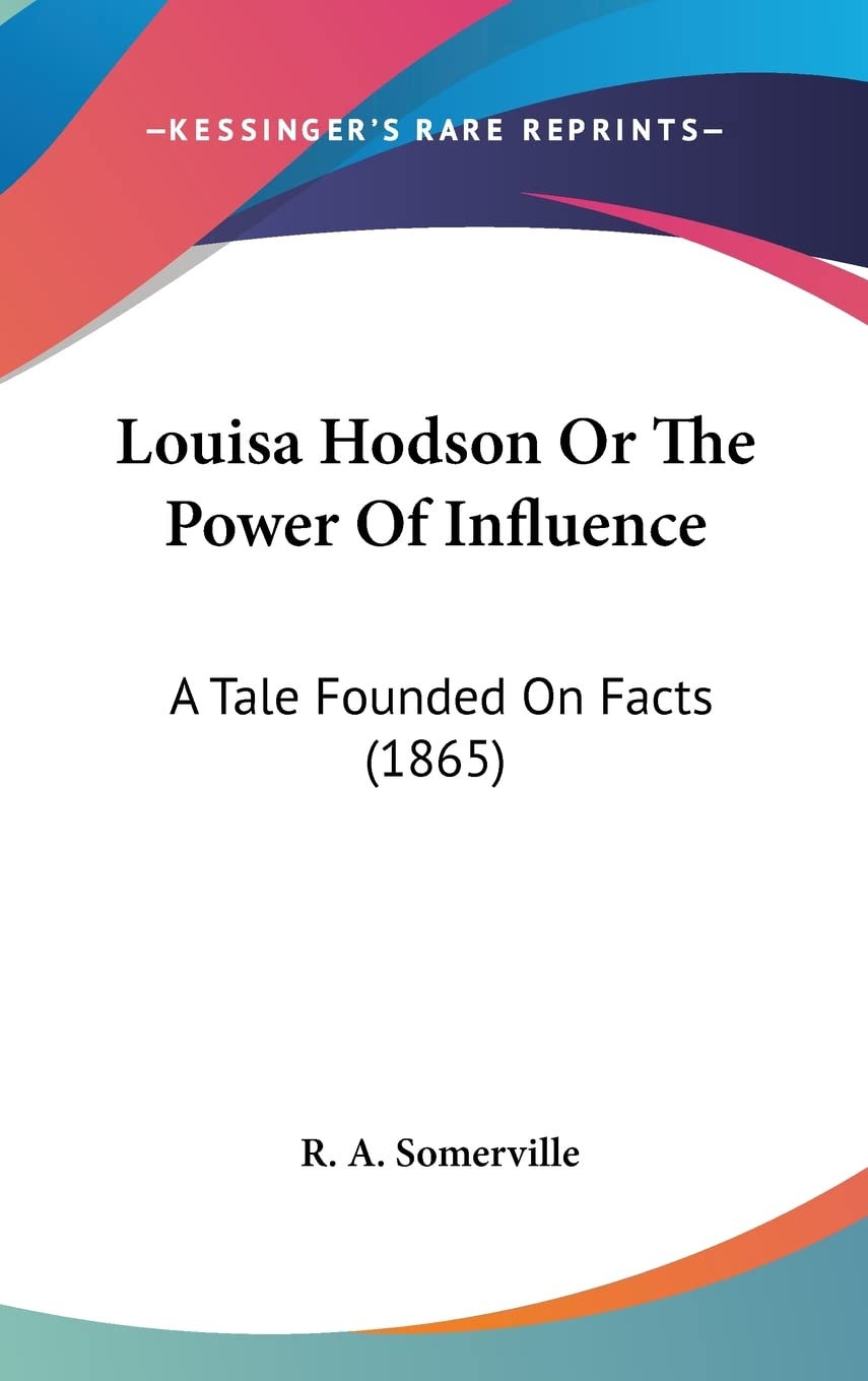 Louisa Hodson Or The Power Of Influence: A Tale Founded On Facts (1865) Contemporary literature