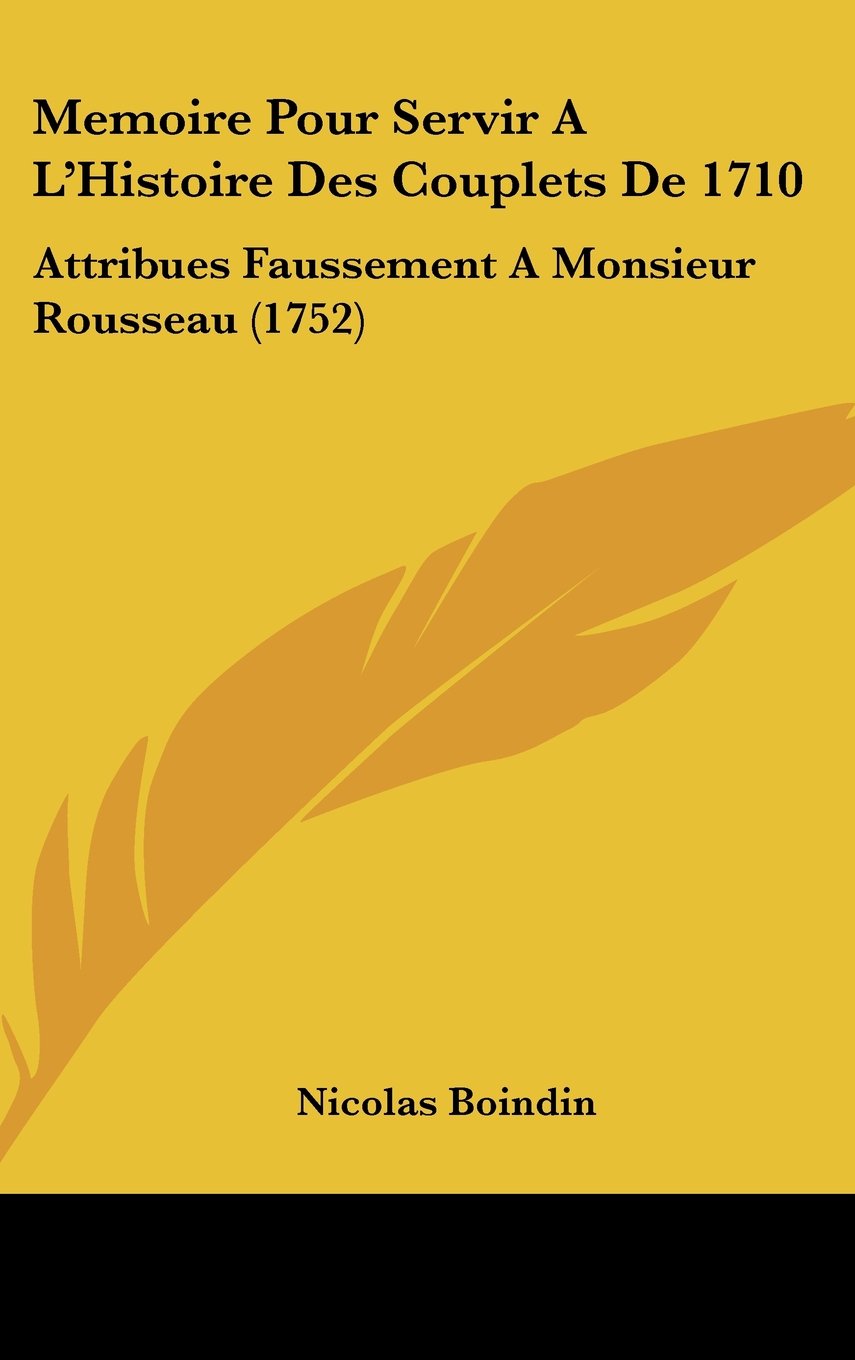 Memoire Pour Servir A L'Histoire Des Couplets De 1710: Attribues Faussement A Monsieur Rousseau (1752) Contemporary literature Books