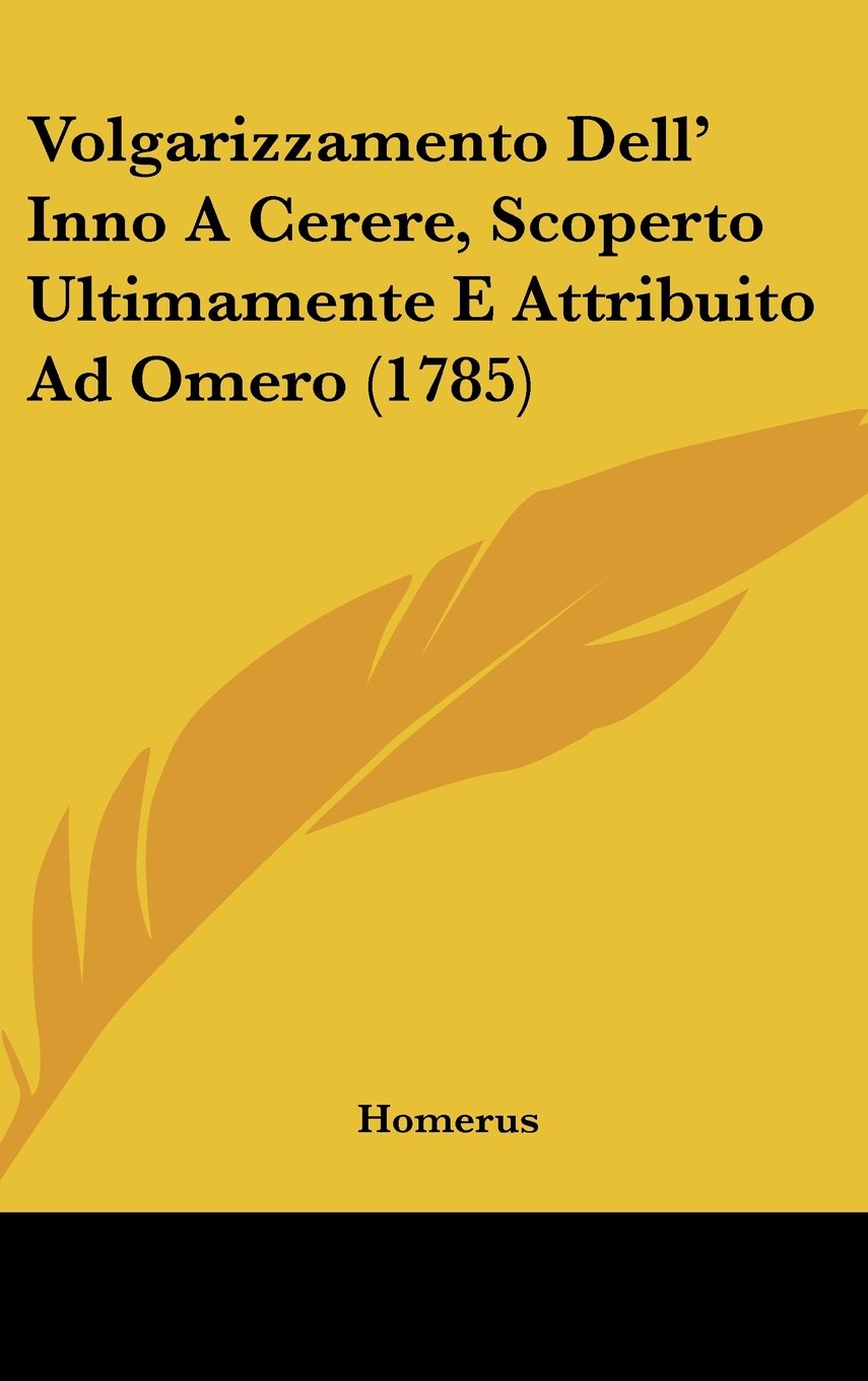 Volgarizzamento Dell' Inno A Cerere, Scoperto Ultimamente E Attribuito Ad Omero (1785) Contemporary literature