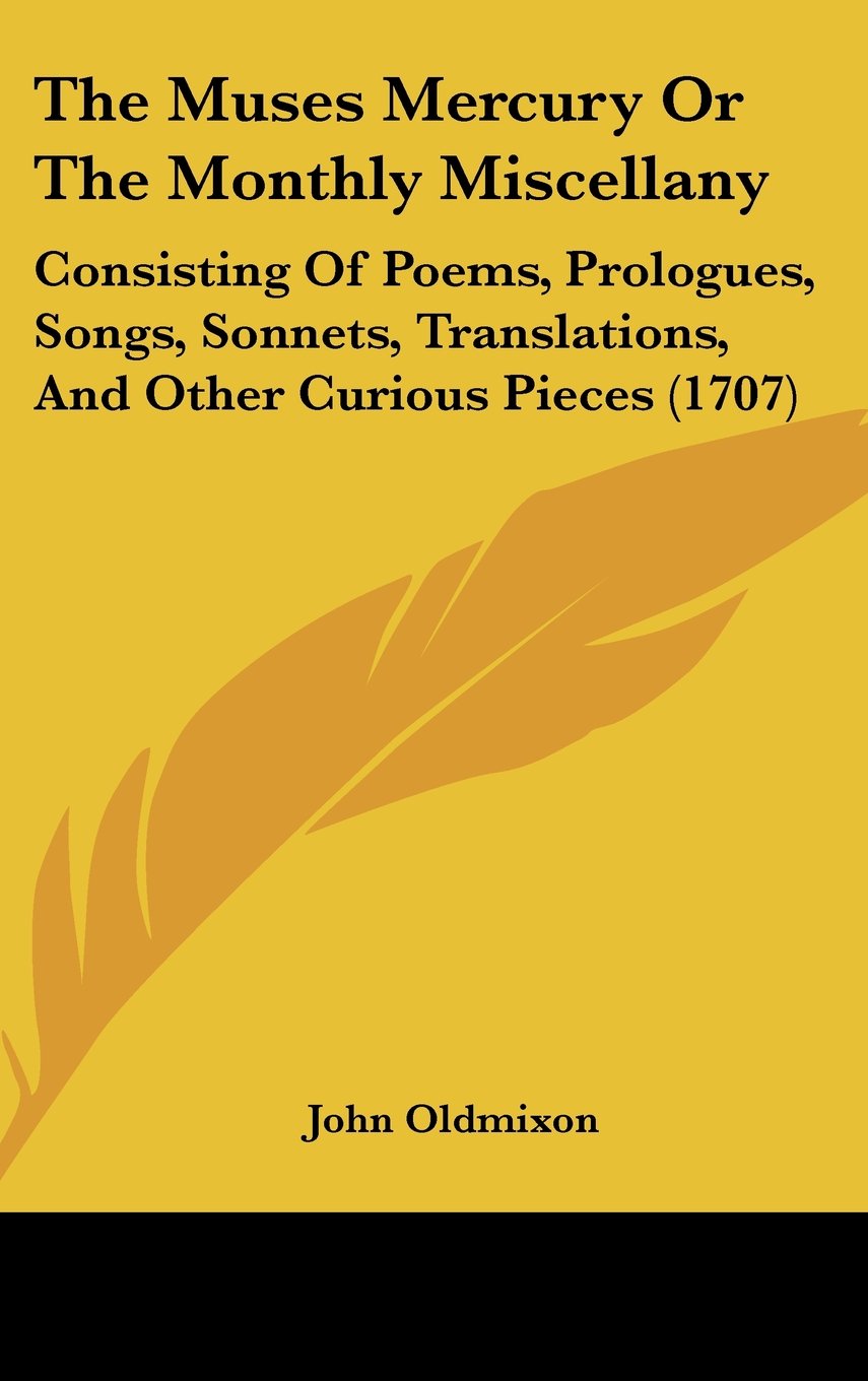 The Muses Mercury Or The Monthly Miscellany: Consisting Of Poems, Prologues, Songs, Sonnets, Translations, And Other Curious Pieces (1707) Contemporary literature