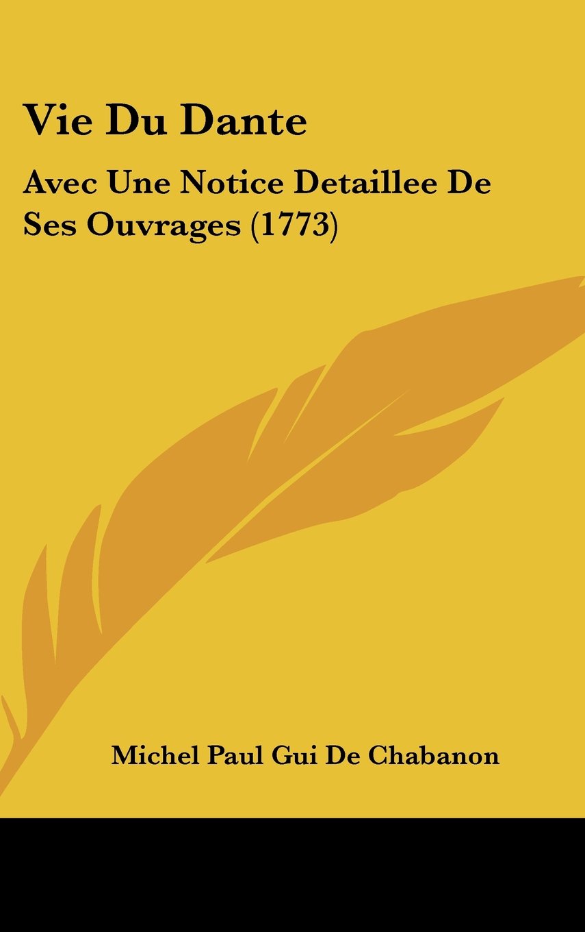 Vie Du Dante: Avec Une Notice Detaillee De Ses Ouvrages (1773) Contemporary literature