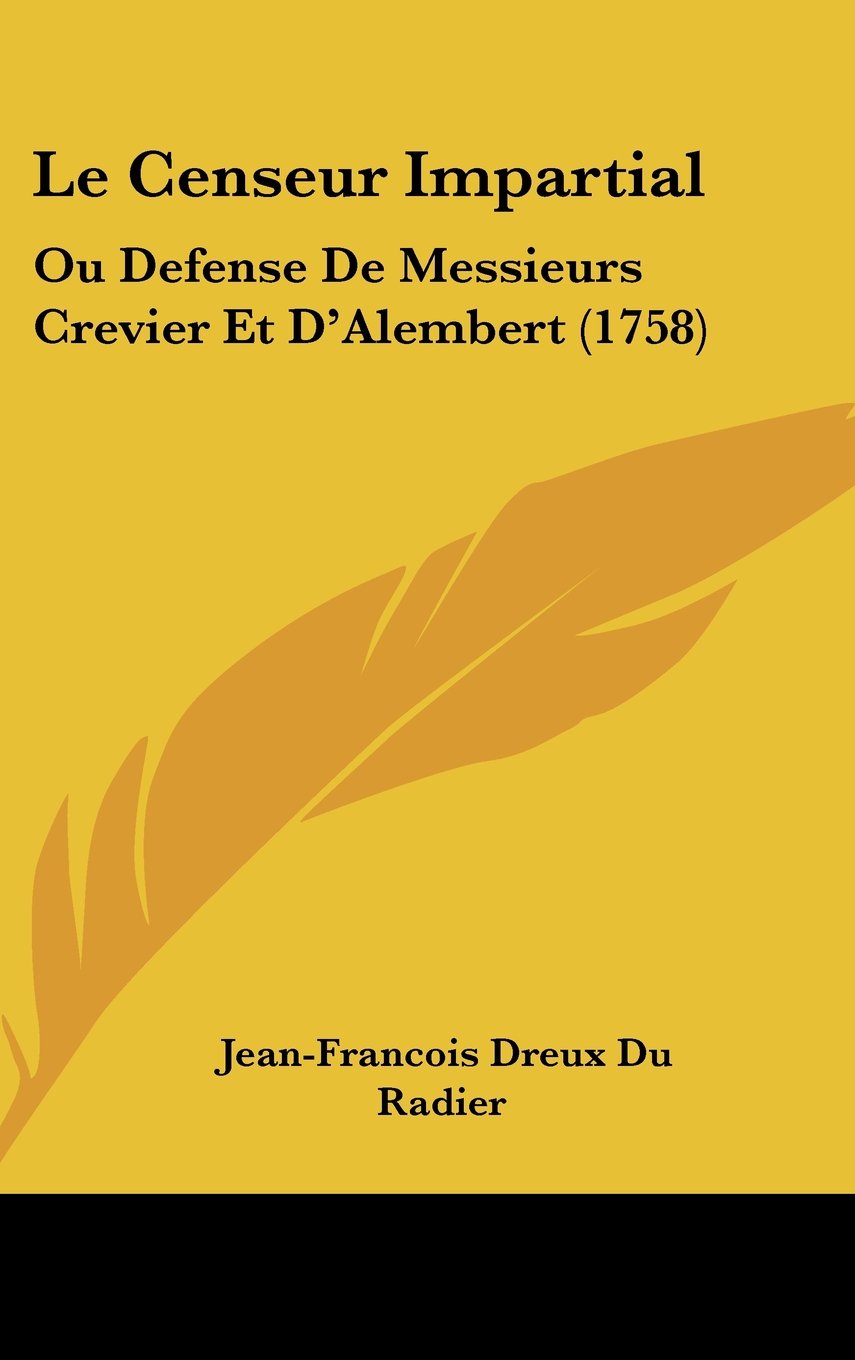 Le Censeur Impartial: Ou Defense De Messieurs Crevier Et D'Alembert (1758) Contemporary literature