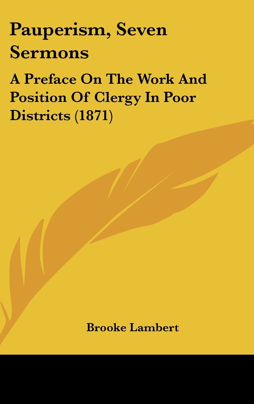 Pauperism, Seven Sermons: A Preface On The Work And Position Of Clergy In Poor Districts (1871) Contemporary literature