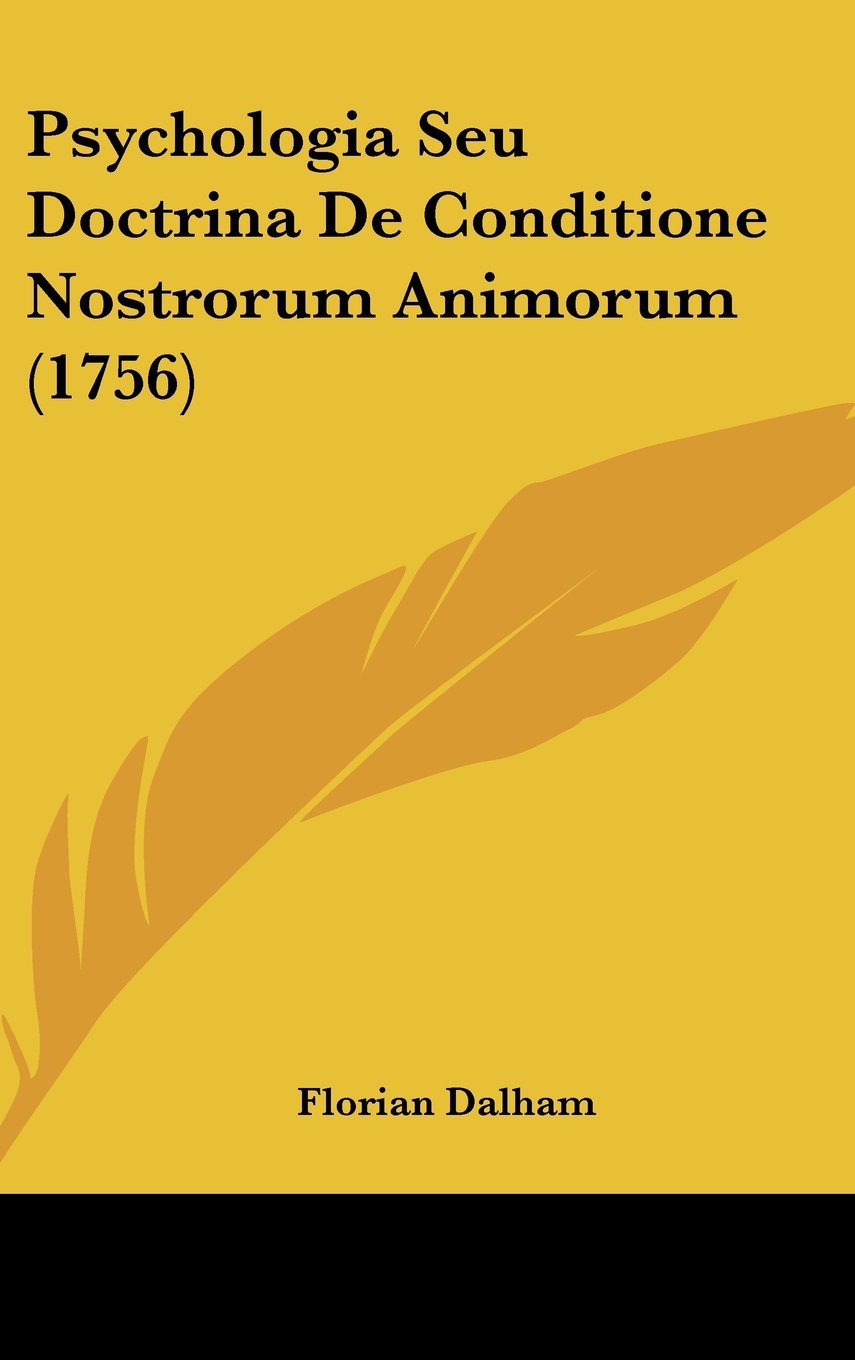 Psychologia Seu Doctrina De Conditione Nostrorum Animorum (1756) Contemporary literature