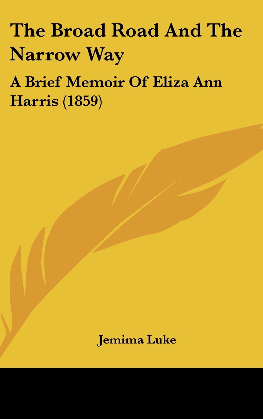 The Broad Road And The Narrow Way: A Brief Memoir Of Eliza Ann Harris (1859) Contemporary literature