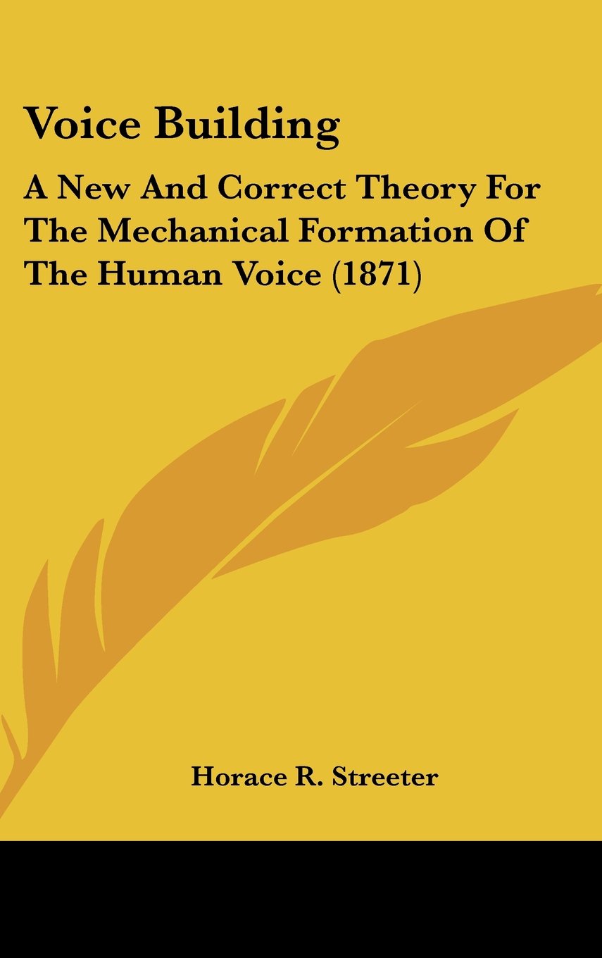 Voice Building: A New And Correct Theory For The Mechanical Formation Of The Human Voice (1871) Contemporary literature