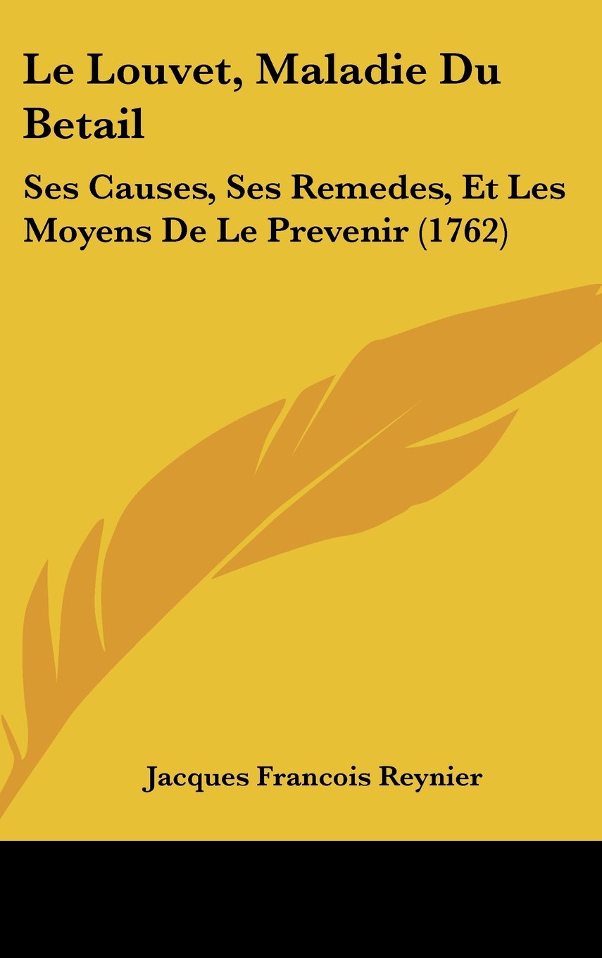 Le Louvet, Maladie Du Betail: Ses Causes, Ses Remedes, Et Les Moyens De Le Prevenir (1762) Contemporary literature