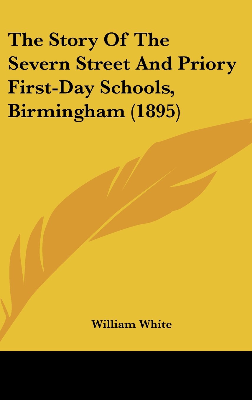The Story Of The Severn Street And Priory First-Day Schools, Birmingham (1895) Memories