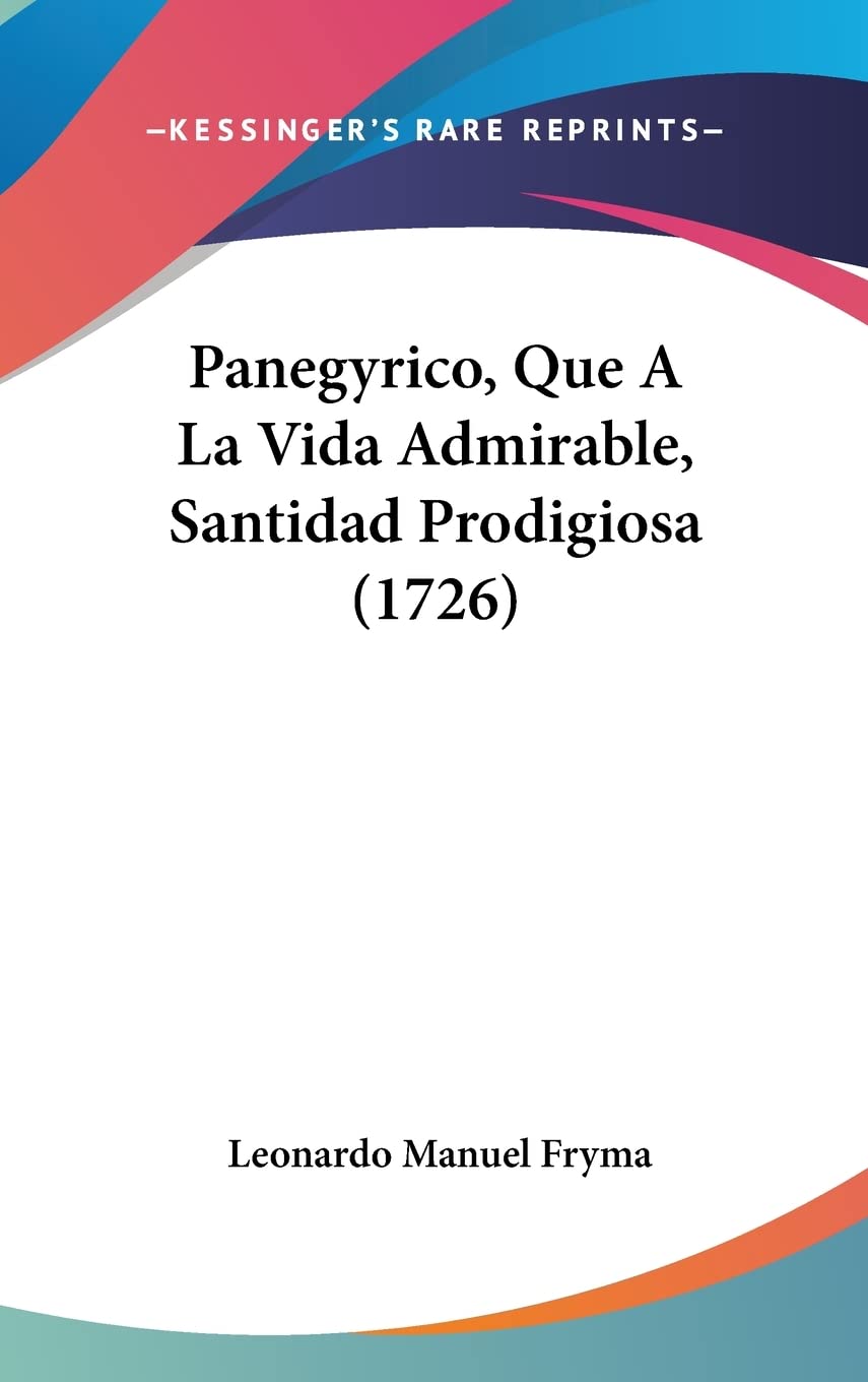 Panegyrico, Que A La Vida Admirable, Santidad Prodigiosa (1726) Contemporary literature