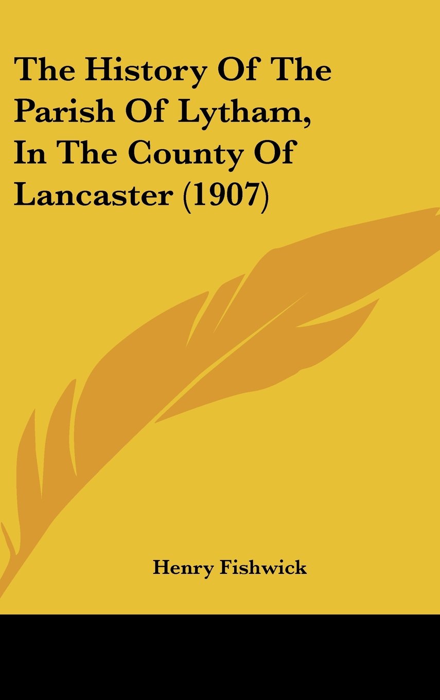 The History Of The Parish Of Lytham, In The County Of Lancaster (1907) Politics & History