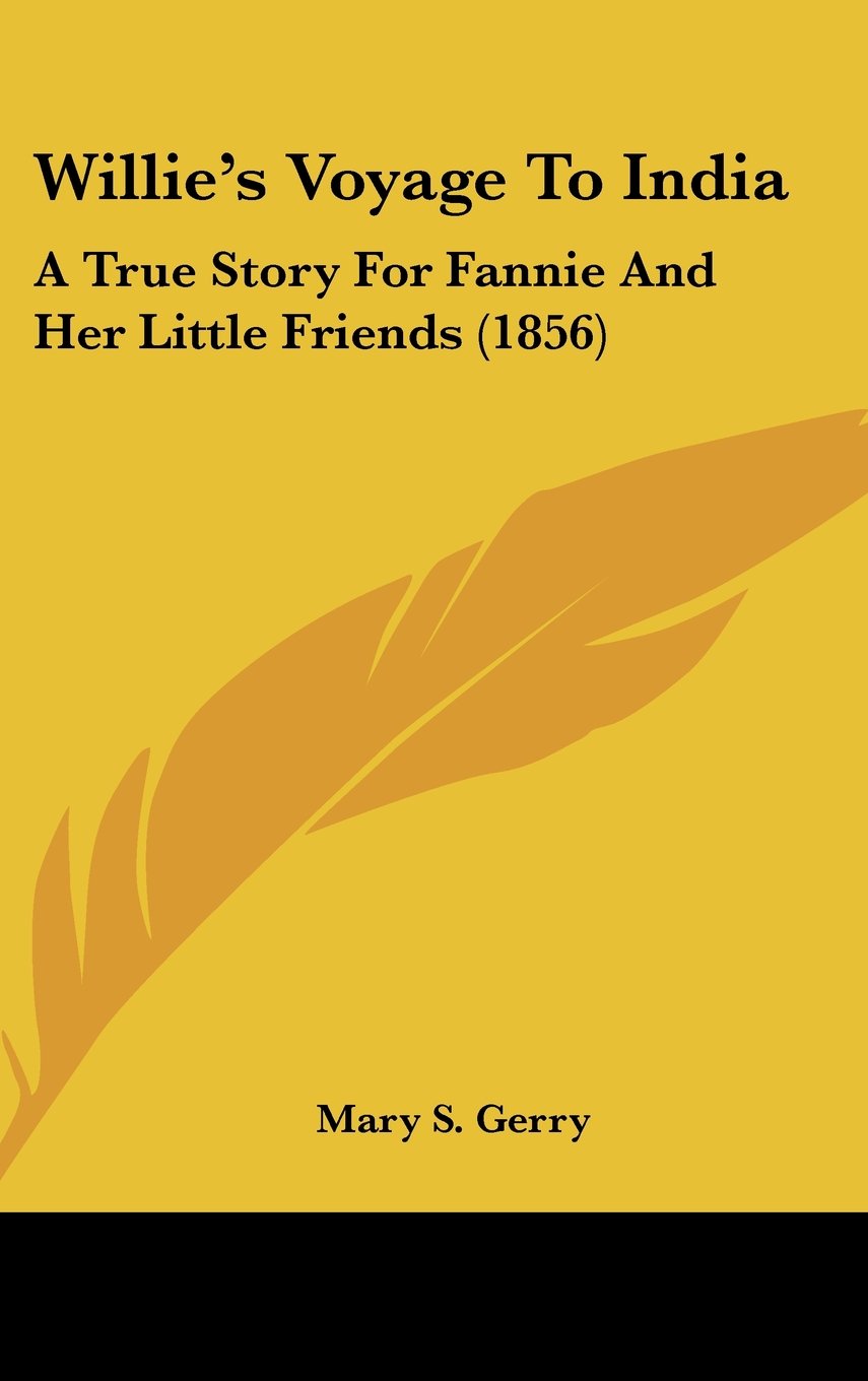 Willie's Voyage To India: A True Story For Fannie And Her Little Friends (1856) Contemporary literature