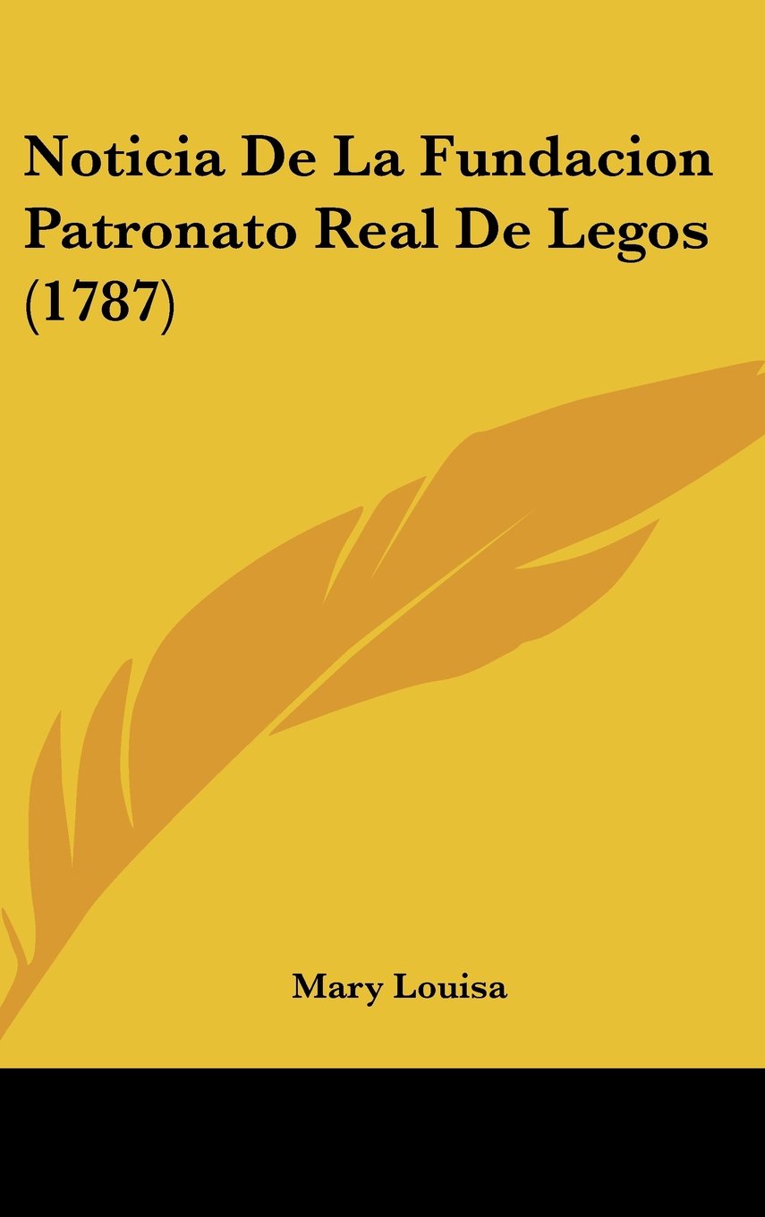 Noticia De La Fundacion Patronato Real De Legos (1787) Contemporary literature