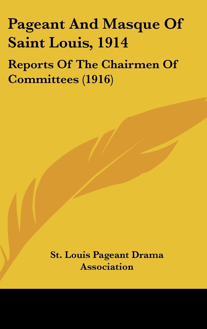 Pageant And Masque Of Saint Louis, 1914: Reports Of The Chairmen Of Committees (1916) Contemporary literature Books