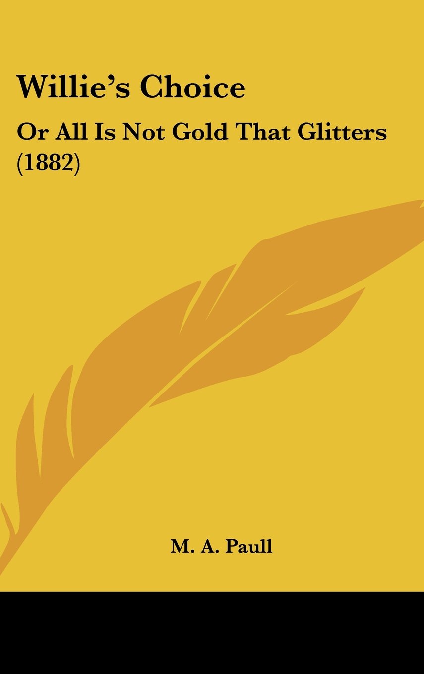 Willie's Choice: Or All Is Not Gold That Glitters (1882) Contemporary literature