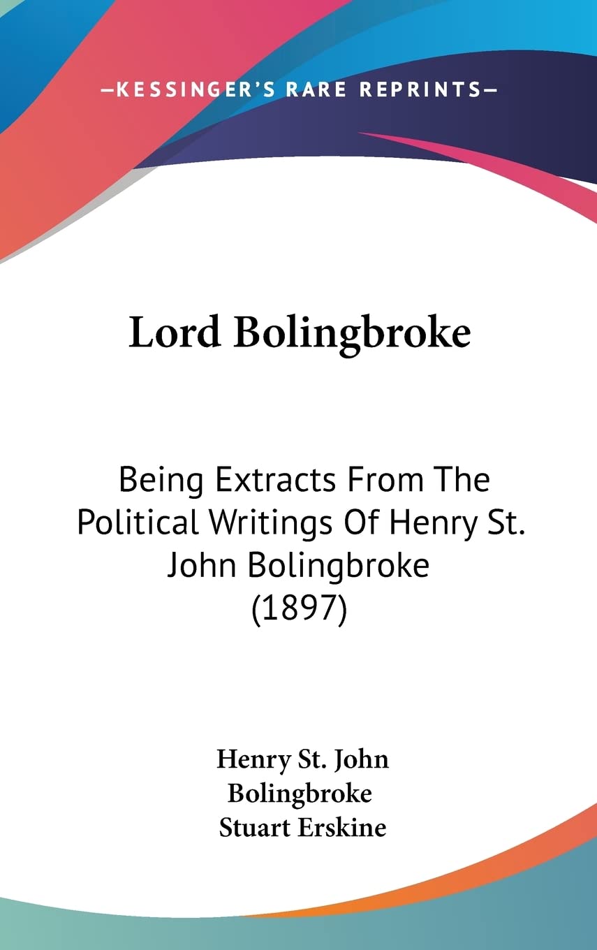 Lord Bolingbroke: Being Extracts From The Political Writings Of Henry St. John Bolingbroke (1897) Contemporary literature Books