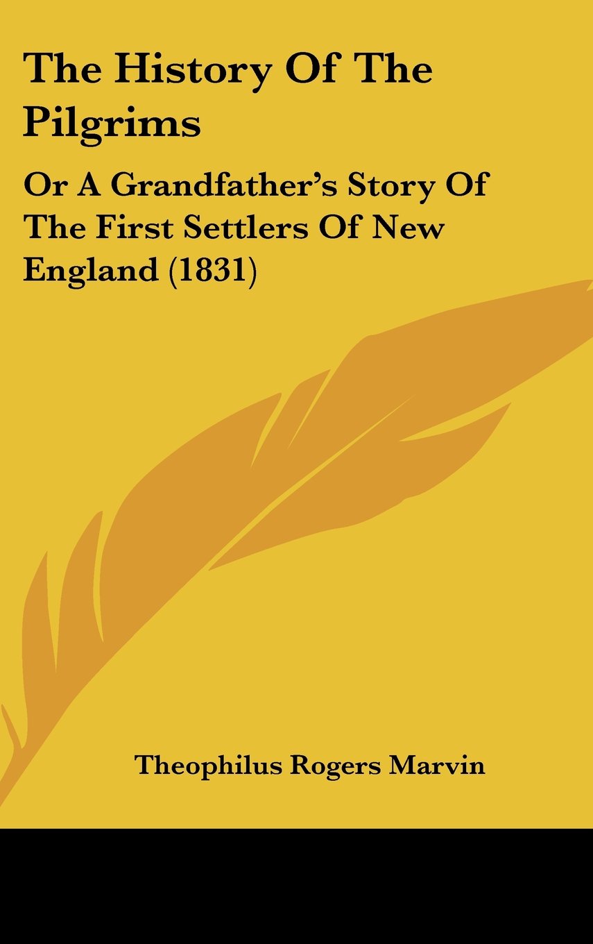 The History Of The Pilgrims: Or A Grandfather's Story Of The First Settlers Of New England (1831) book