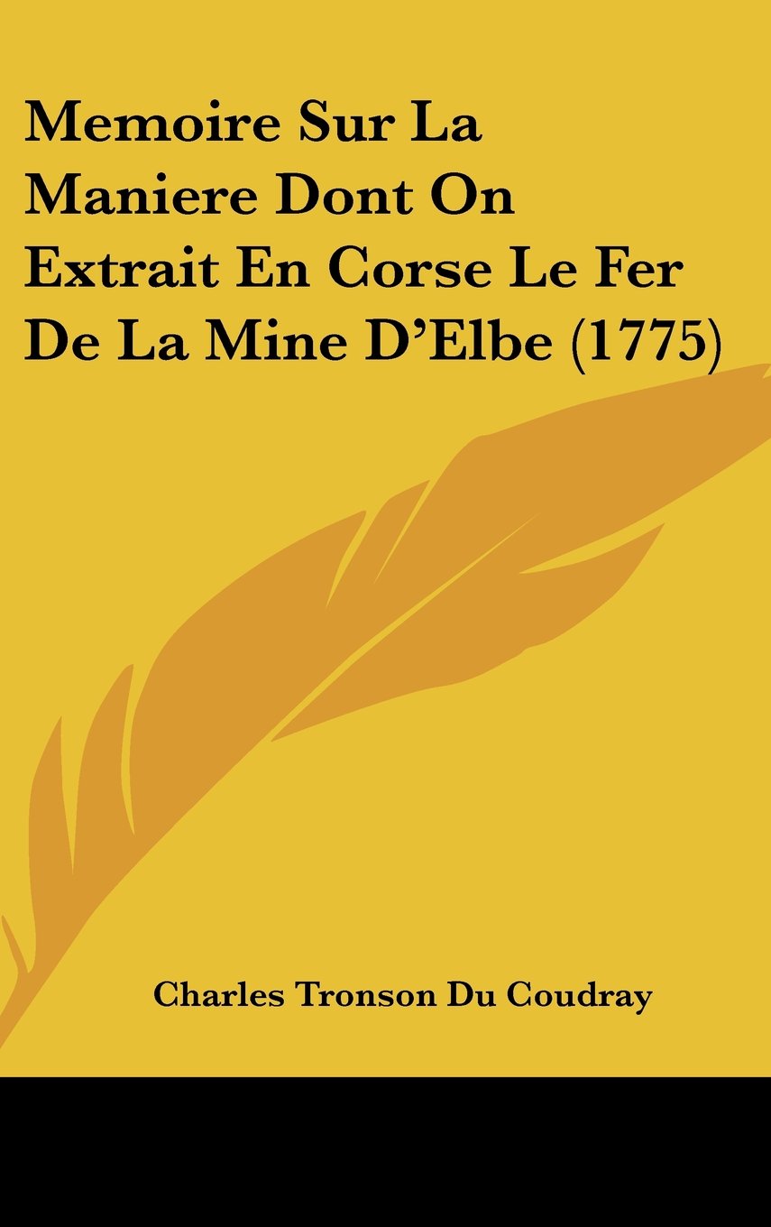 Memoire Sur La Maniere Dont On Extrait En Corse Le Fer De La Mine D'Elbe (1775) Contemporary literature