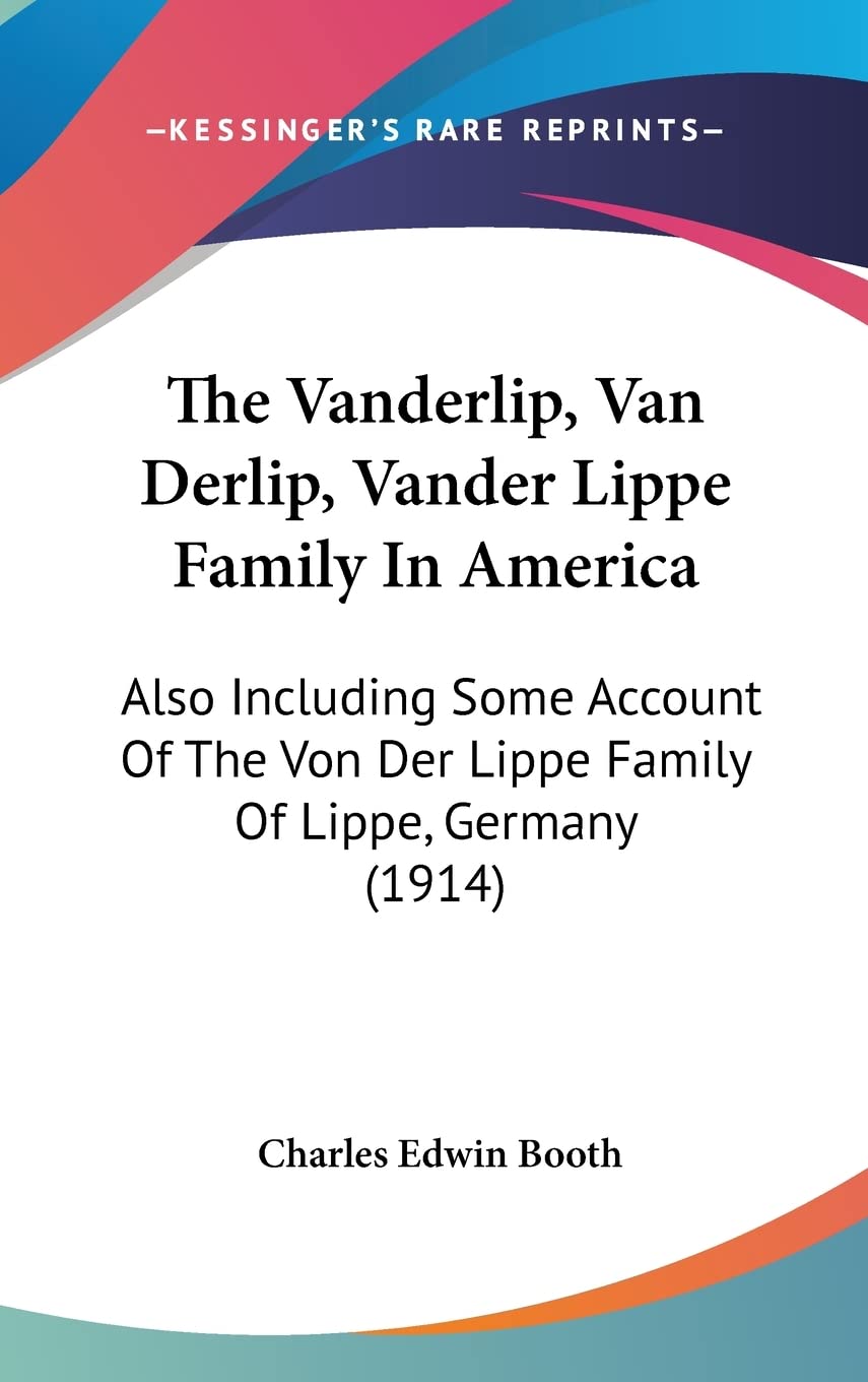 The Vanderlip, Van Derlip, Vander Lippe Family in America: Also Including Some Account of the Von Der Lippe Family of Lippe, Germany (1914) Contemporary literature Books