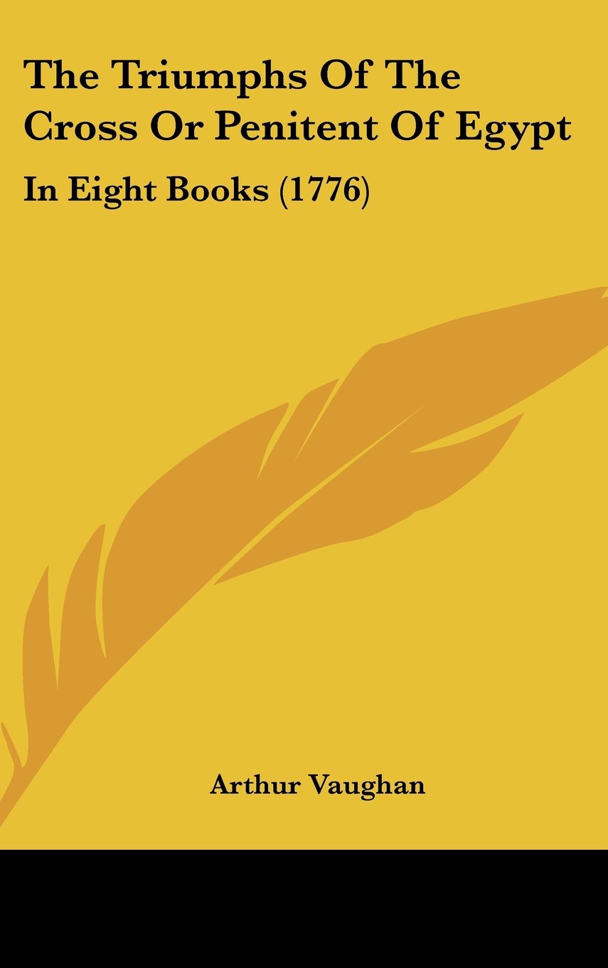 The Triumphs Of The Cross Or Penitent Of Egypt: In Eight Books (1776) Contemporary literature