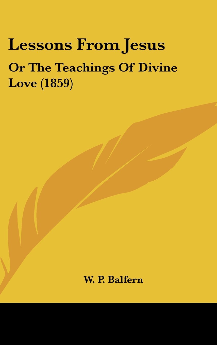 Lessons From Jesus: Or The Teachings Of Divine Love (1859) Contemporary literature