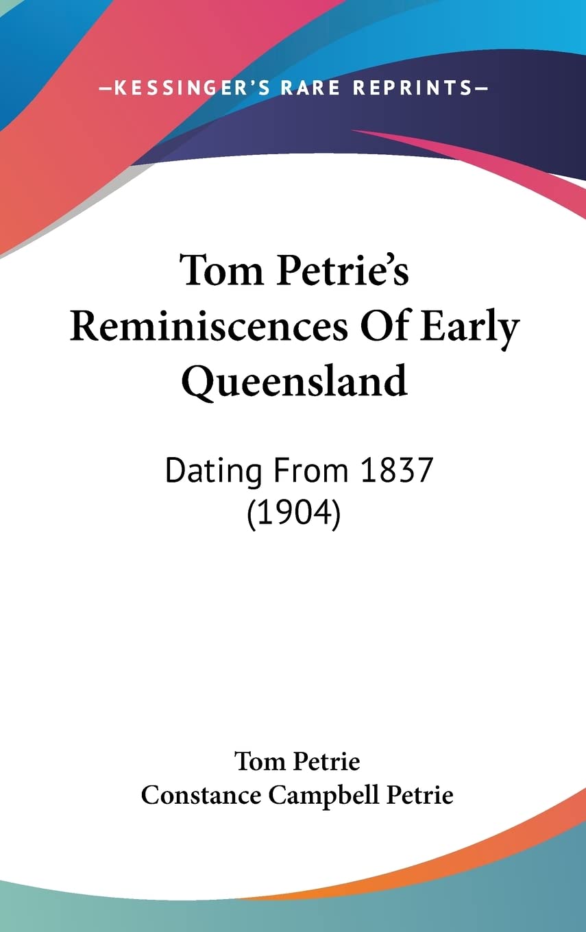 Tom Petrie's Reminiscences Of Early Queensland: Dating From 1837 (1904) Contemporary literature