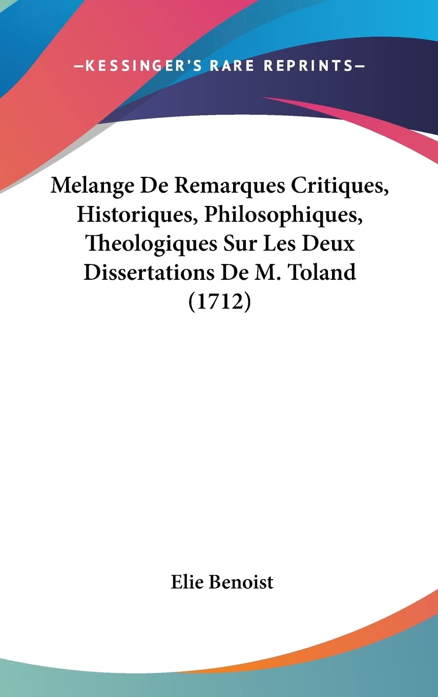Melange De Remarques Critiques, Historiques, Philosophiques, Theologiques Sur Les Deux Dissertations De M. Toland (1712) Philosophy