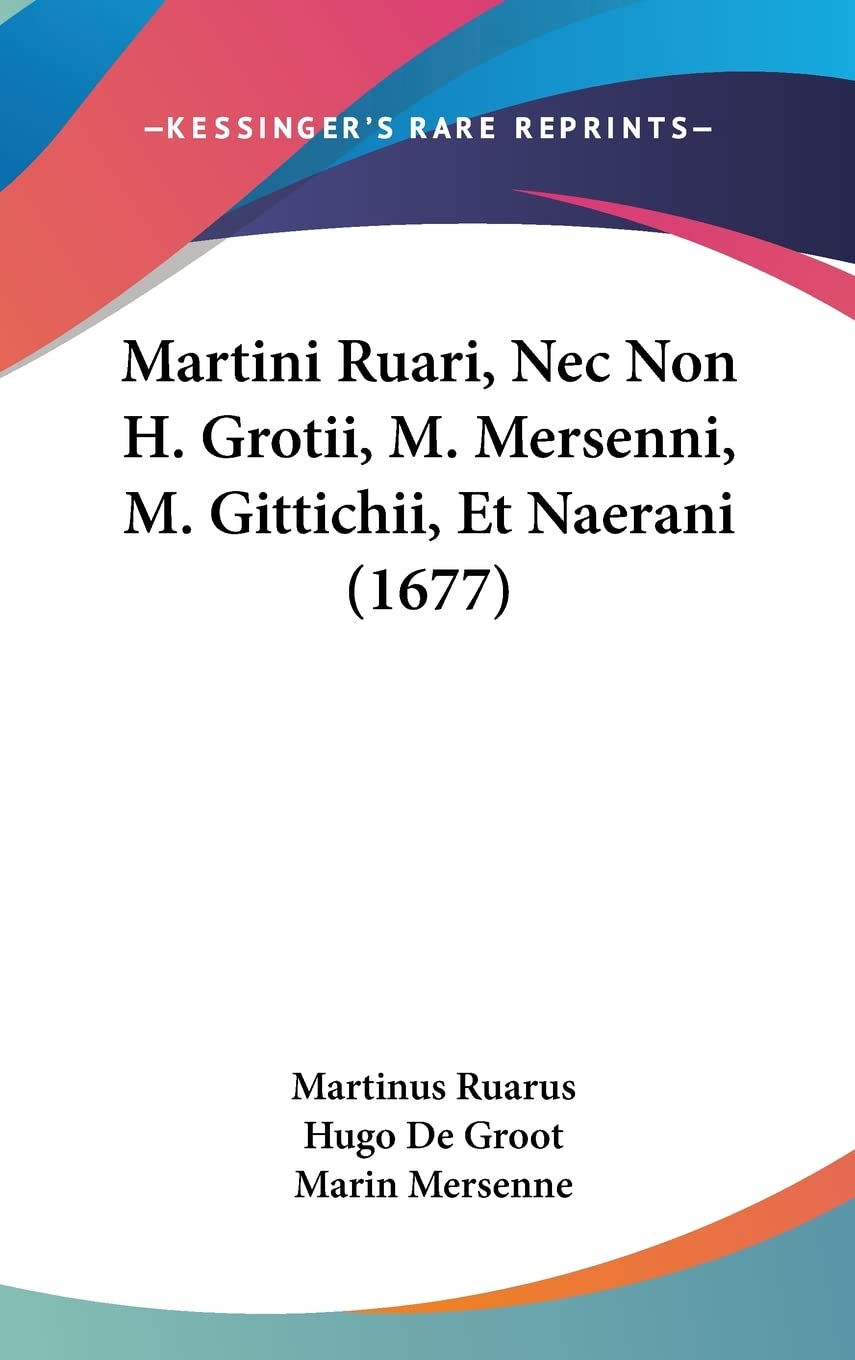 Martini Ruari, Nec Non H. Grotii, M. Mersenni, M. Gittichii, Et Naerani (1677) Philosophy