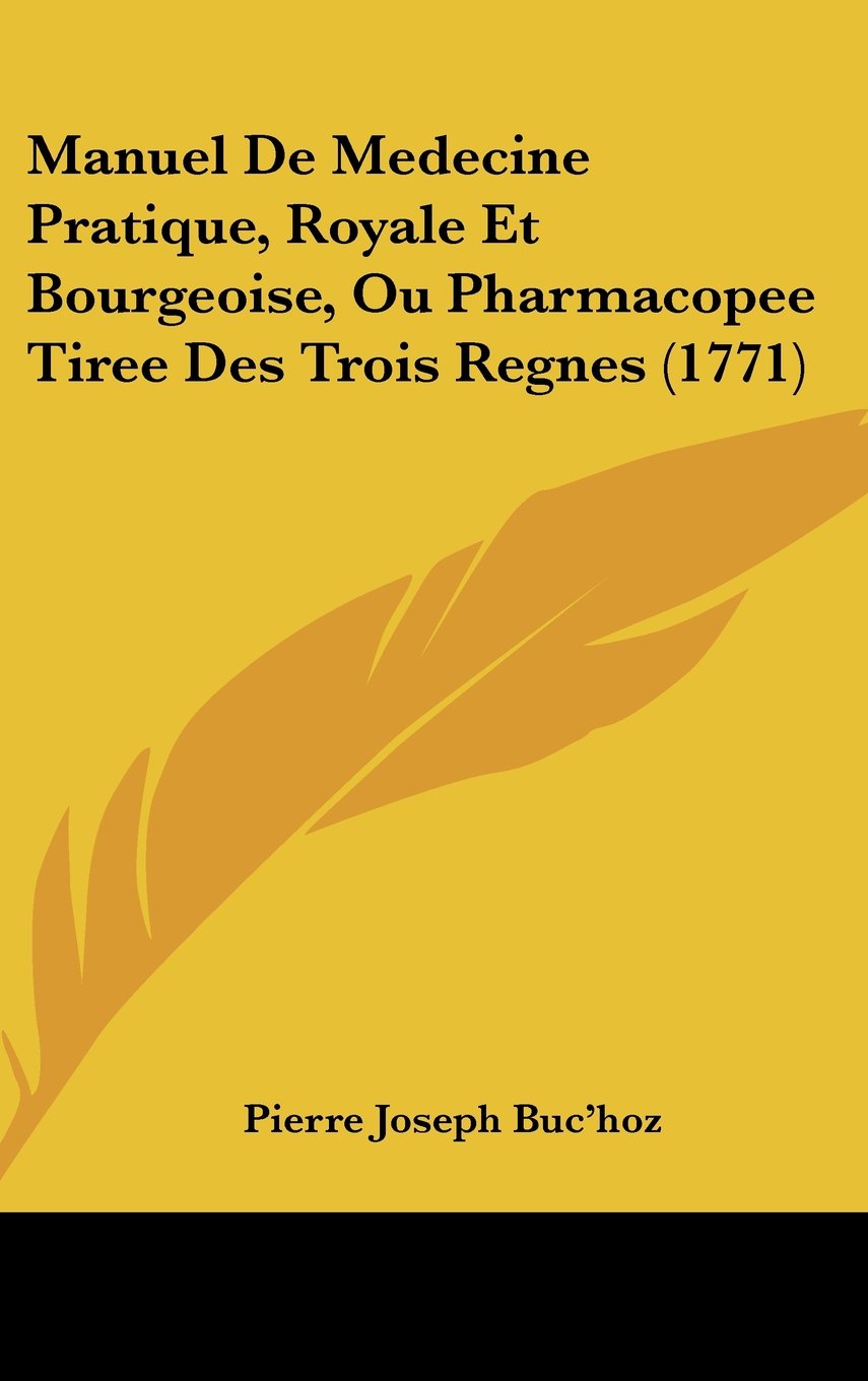 Manuel de Medecine Pratique, Royale Et Bourgeoise, Ou Pharmacopee Tiree Des Trois Regnes (1771) book
