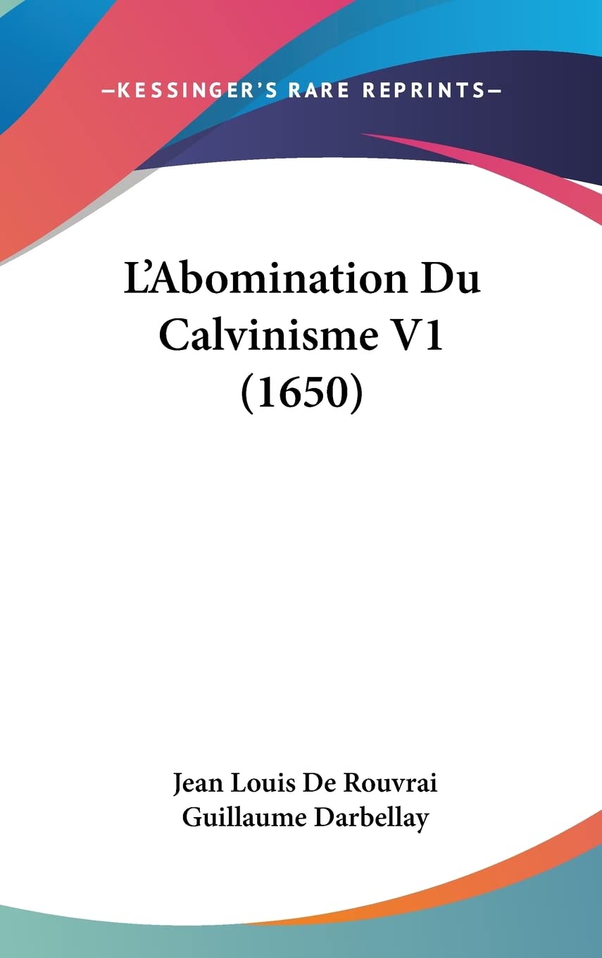 L'Abomination Du Calvinisme V1 (1650) book