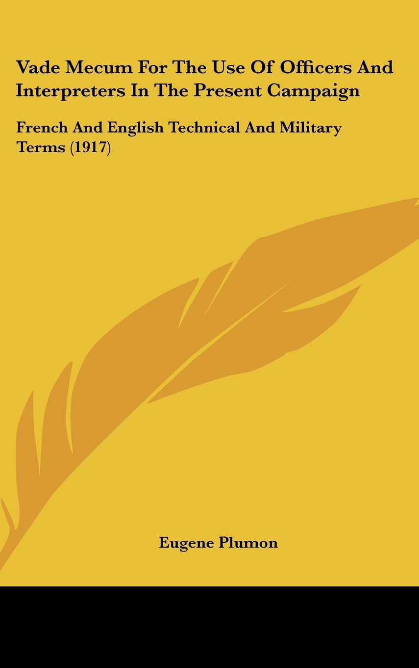 Vade Mecum For The Use Of Officers And Interpreters In The Present Campaign: French And English Technical And Military Terms (1917) Books