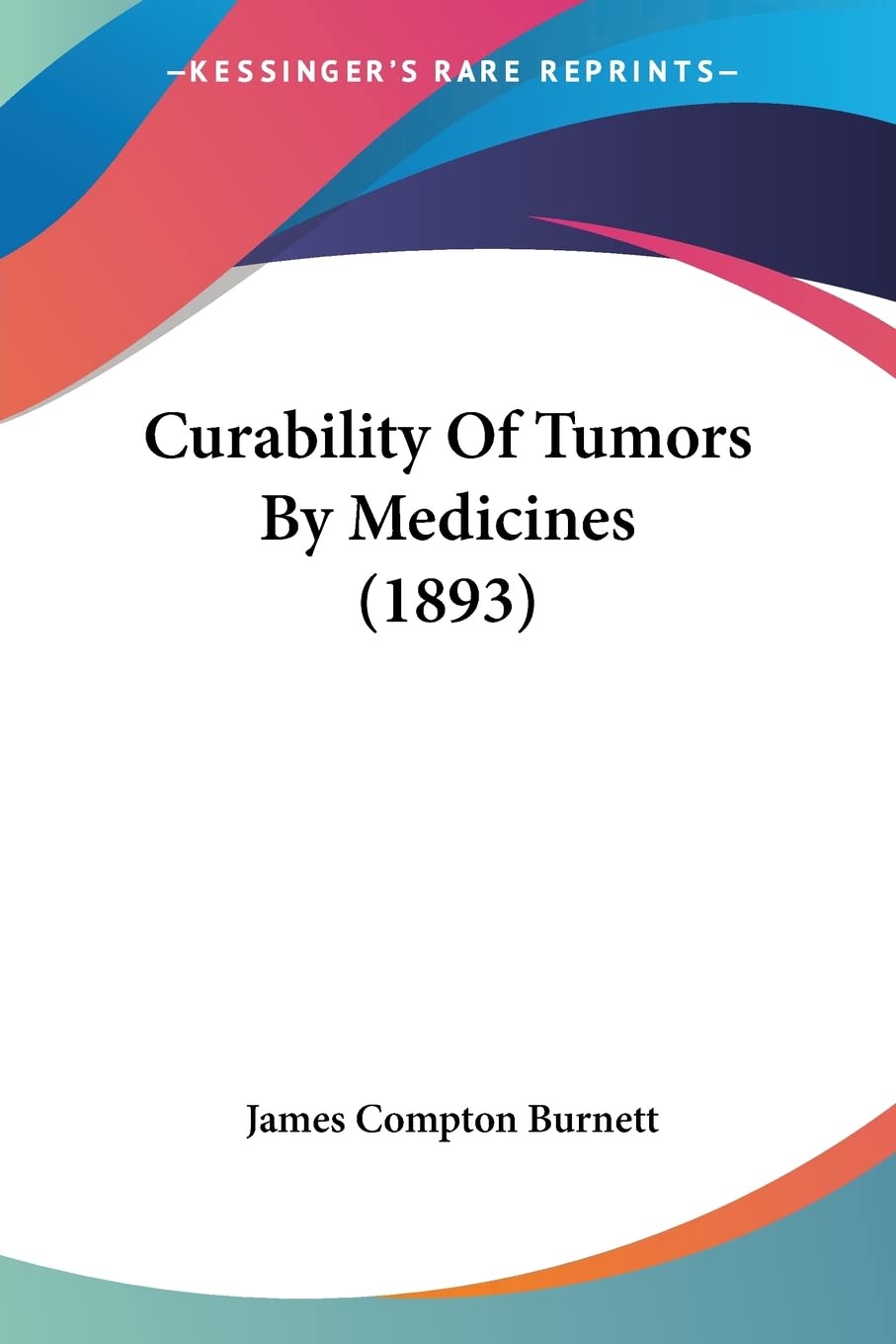 Curability Of Tumors By Medicines (1893) Medicine