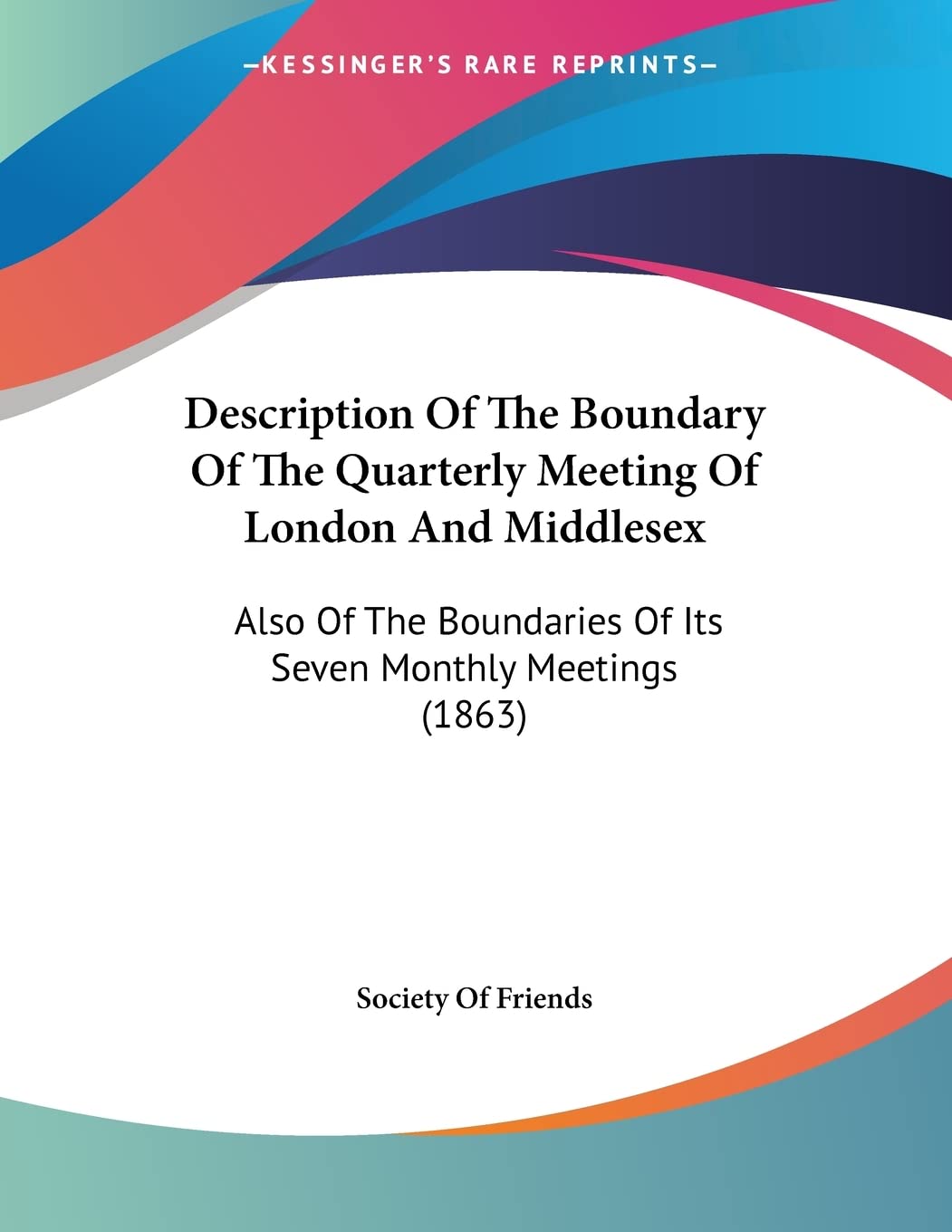 Description Of The Boundary Of The Quarterly Meeting Of London And Middlesex: Also Of The Boundaries Of Its Seven Monthly Meetings (1863) Contemporary literature Books