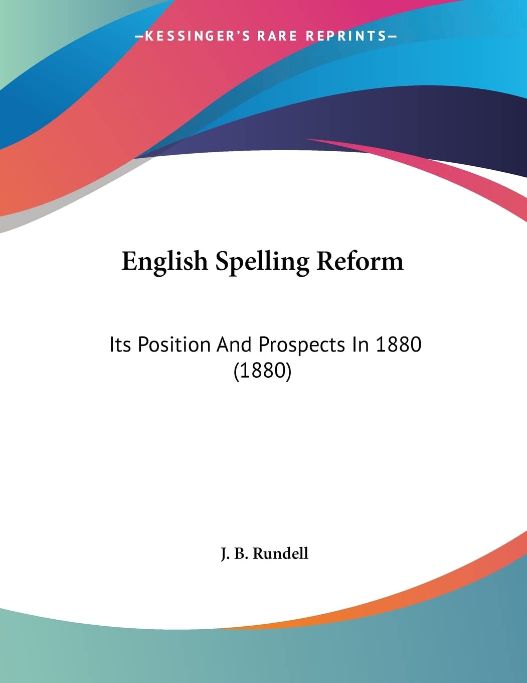 English Spelling Reform: Its Position And Prospects In 1880 (1880) Contemporary literature
