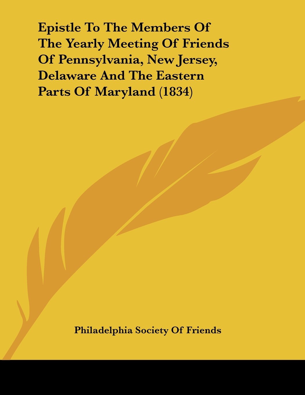 Epistle To The Members Of The Yearly Meeting Of Friends Of Pennsylvania, New Jersey, Delaware And The Eastern Parts Of Maryland (1834) Contemporary literature Books