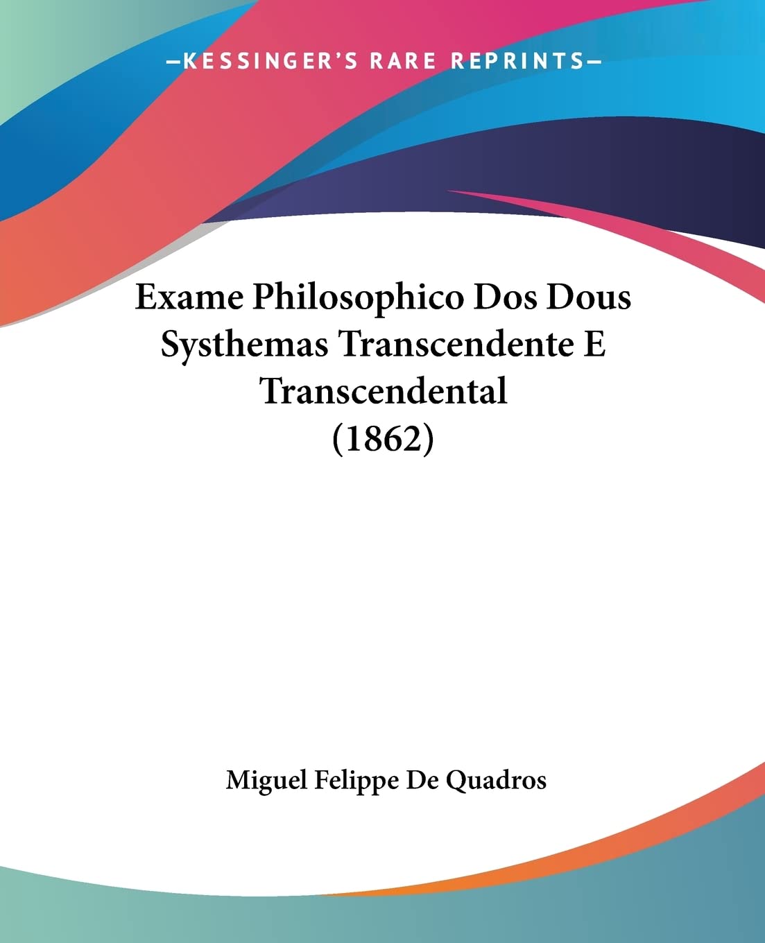 Exame Philosophico Dos Dous Systhemas Transcendente E Transcendental (1862) Philosophy