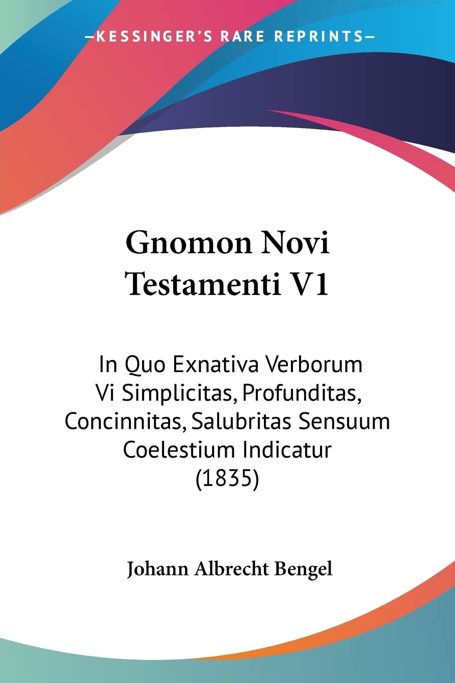 Gnomon Novi Testamenti V1: In Quo Exnativa Verborum Vi Simplicitas, Profunditas, Concinnitas, Salubritas Sensuum Coelestium Indicatur (1835) Contemporary literature Books