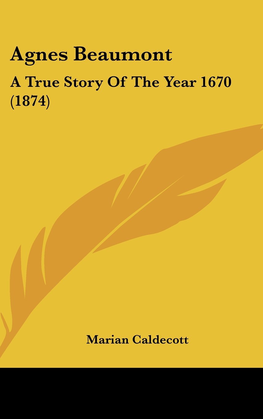 Agnes Beaumont: A True Story Of The Year 1670 (1874) Memories