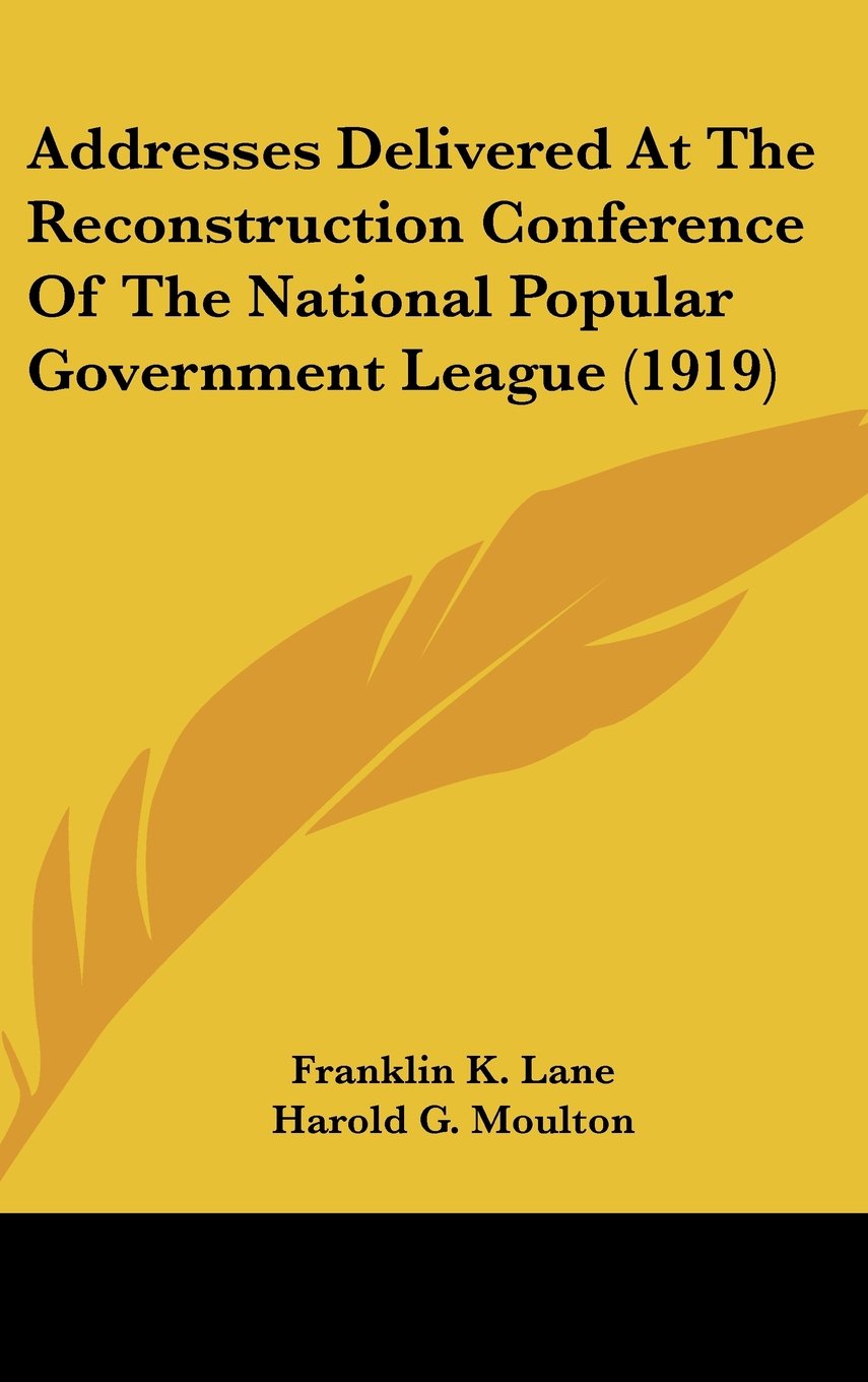Addresses Delivered At The Reconstruction Conference Of The National Popular Government League (1919) Contemporary literature Books