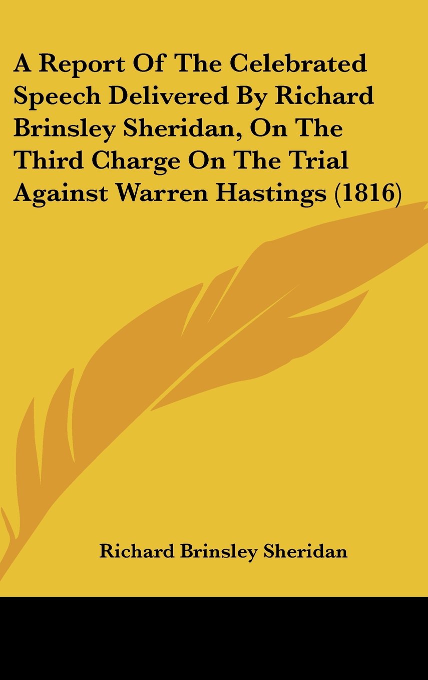 A Report of the Celebrated Speech Delivered by Richard Brinsley Sheridan, on the Third Charge on the Trial Against Warren Hastings book