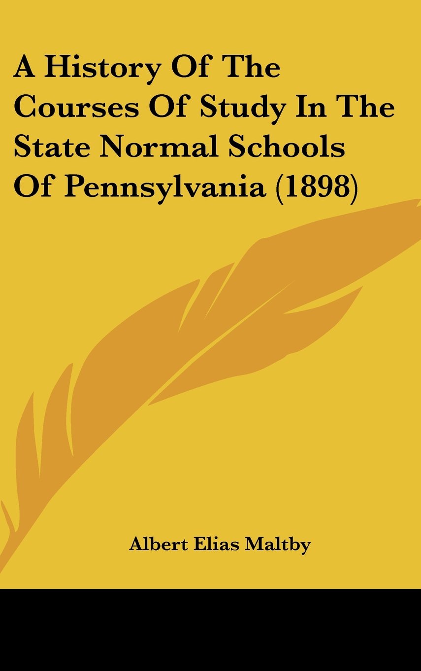 A History of the Courses of Study in the State Normal Schools of Pennsylvania Contemporary literature
