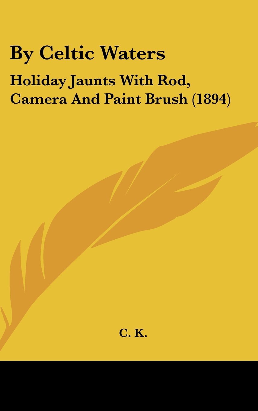 By Celtic Waters: Holiday Jaunts With Rod, Camera And Paint Brush (1894) Contemporary literature